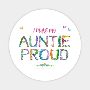 I make my Auntie proud - tropical wordart Magnet